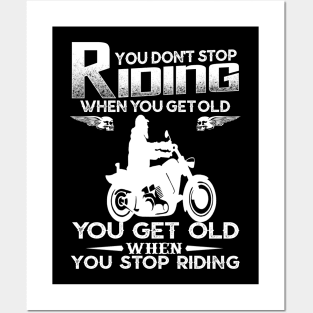 You Don't Stop Riding When You Get Old You Get Old When You Stop Riding Posters and Art